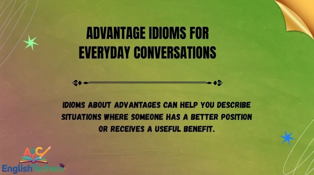 Advantage Idioms for Everyday Conversations