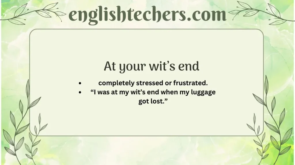 At your wit’s end