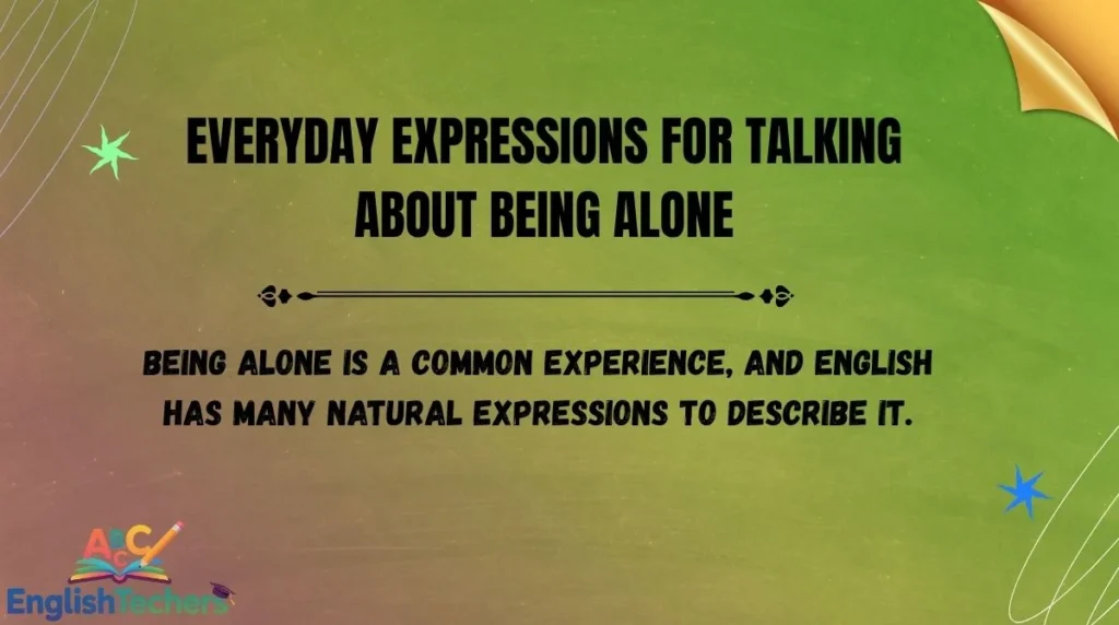 Everyday Expressions for Talking About Being Alone