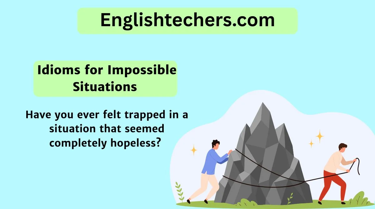 Idioms for Impossible Situations