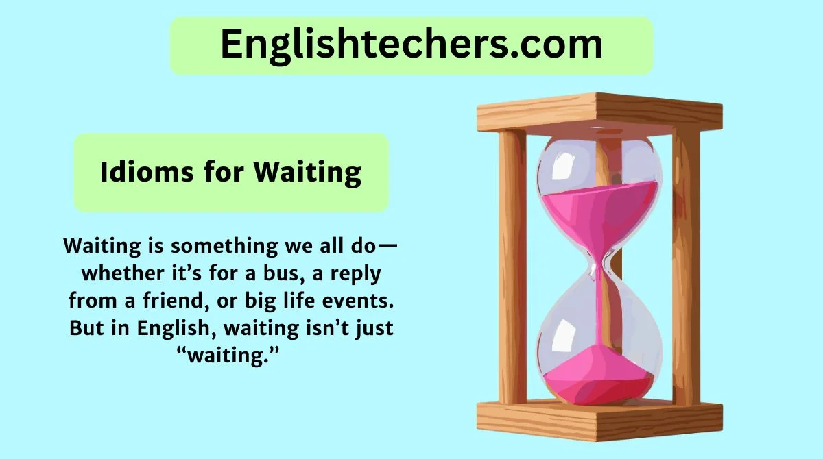 Idioms for Waiting