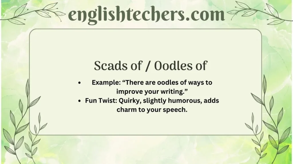 Scads of / Oodles of