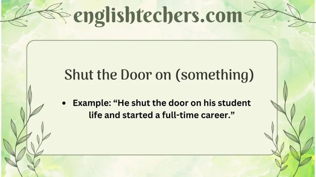 Shut the Door on (something)