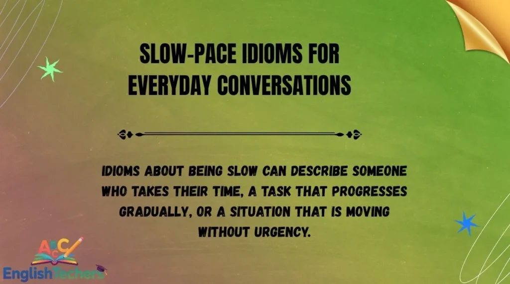 Slow-Pace Idioms for Everyday Conversations