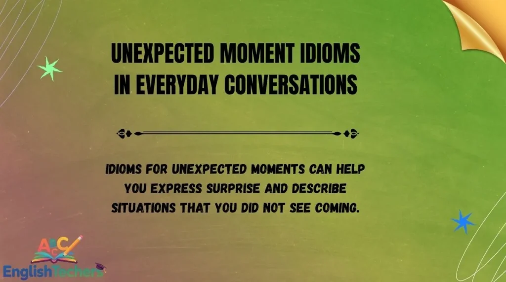 Unexpected Moment Idioms in Everyday Conversations