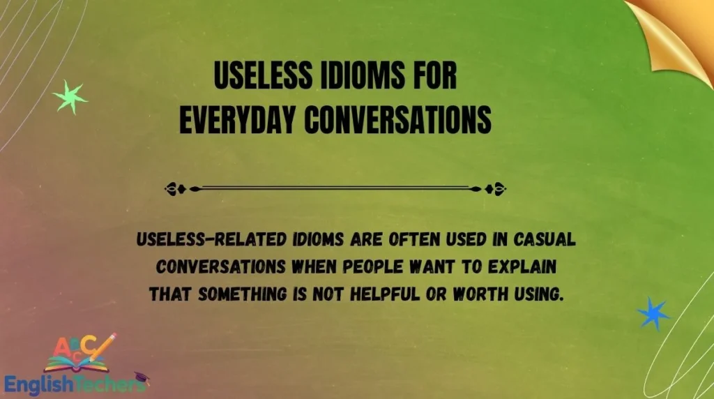 Useless Idioms for Everyday Conversations