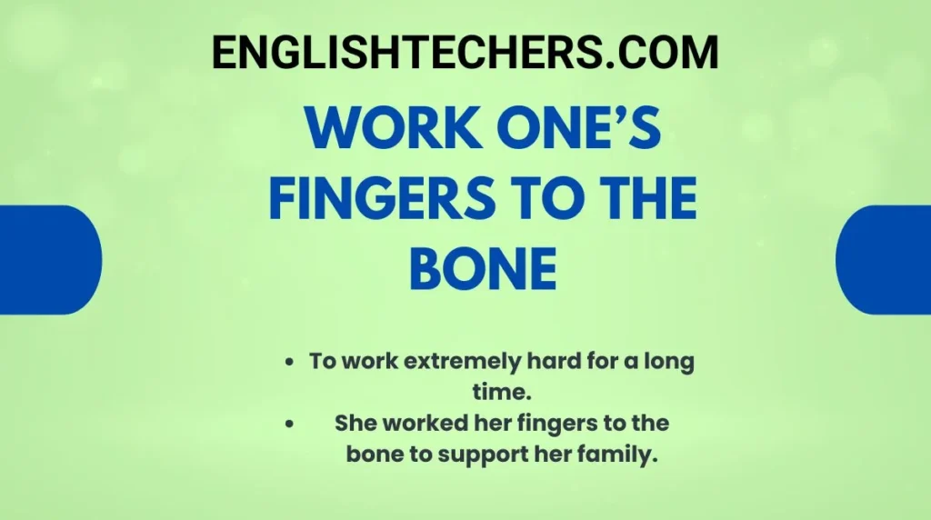 Work one’s fingers to the bone