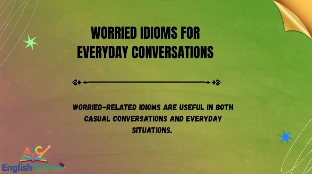 Worried Idioms for Everyday Conversations