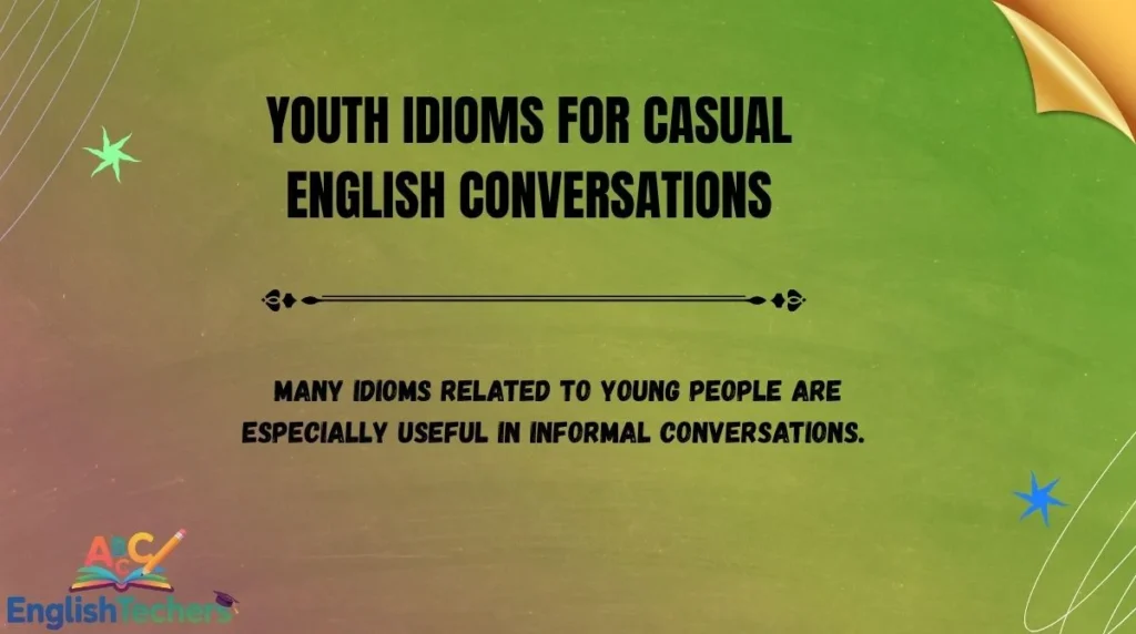 Youth Idioms for Casual English Conversations