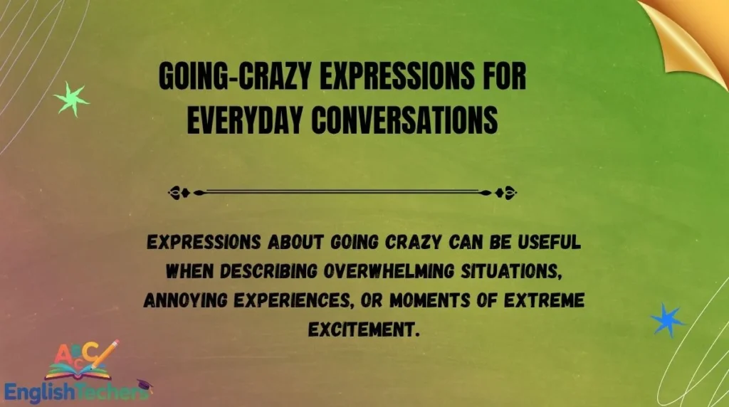 Going-Crazy Expressions for Everyday Conversations