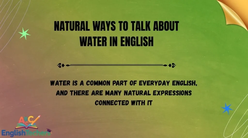 Natural Ways to Talk About Water in English