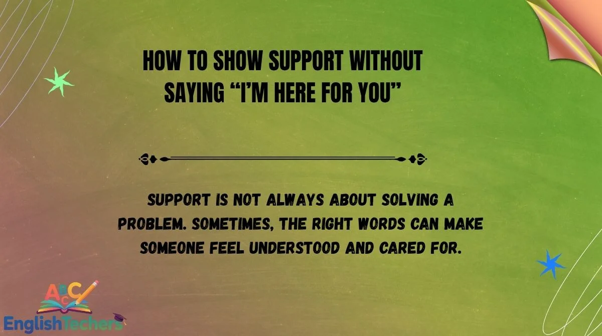 How to Show Support Without Saying “I’m Here for You”