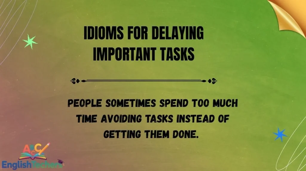 Idioms for Delaying Important Tasks
