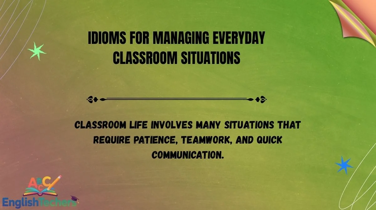 Idioms for Managing Everyday Classroom Situations