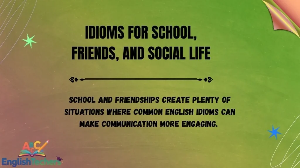 Idioms for School, Friends, and Social Life