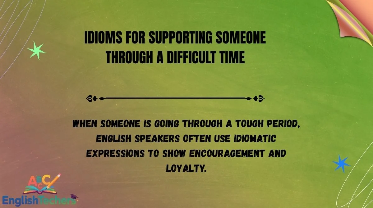 Idioms for Supporting Someone Through a Difficult Time