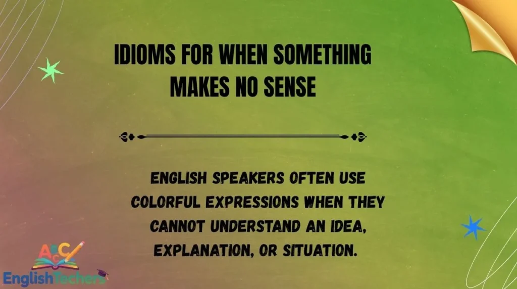 Idioms for When Something Makes No Sense