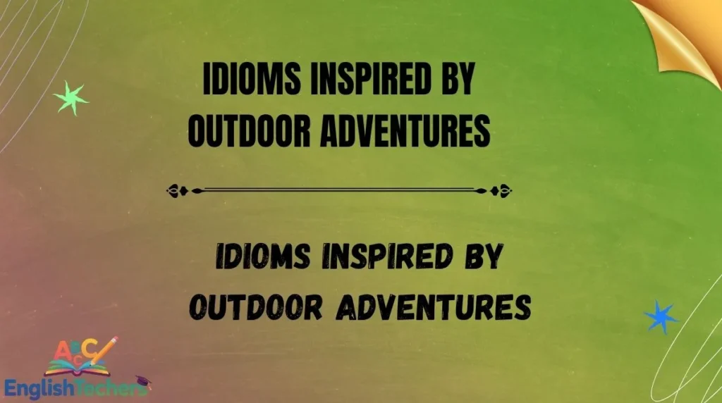 Idioms Inspired by Outdoor Adventures