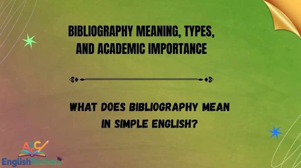 Bibliography Meaning, Types, and Academic Importance