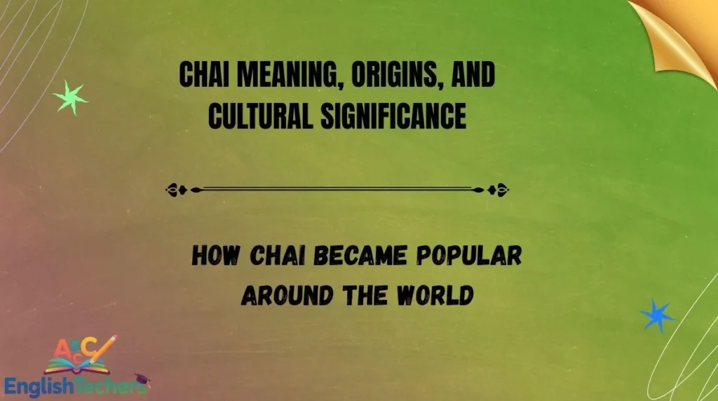 Chai Meaning, Origins, and Cultural Significance