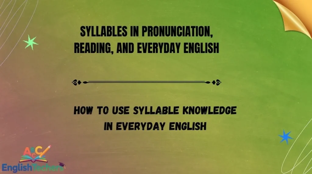 Syllables in Pronunciation, Reading, and Everyday English