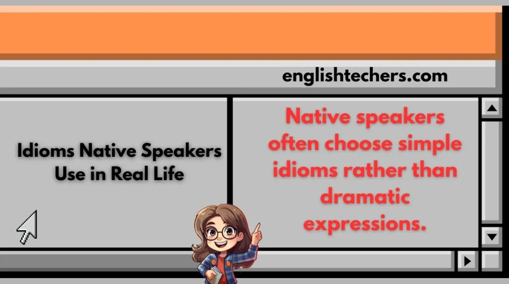 Idioms Native Speakers Use in Real Life