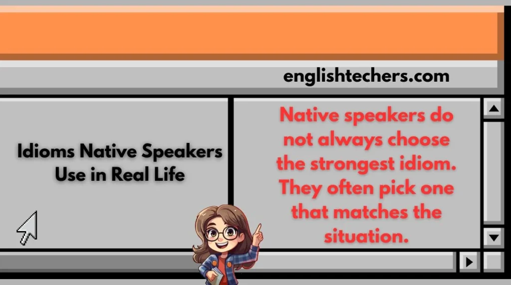 Idioms Native Speakers Use in Real Life
