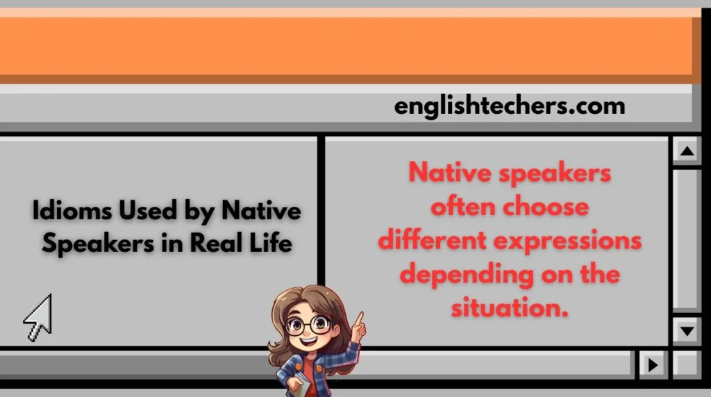 Idioms Used by Native Speakers in Real Life