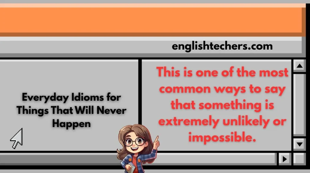 Everyday Idioms for Things That Will Never Happen