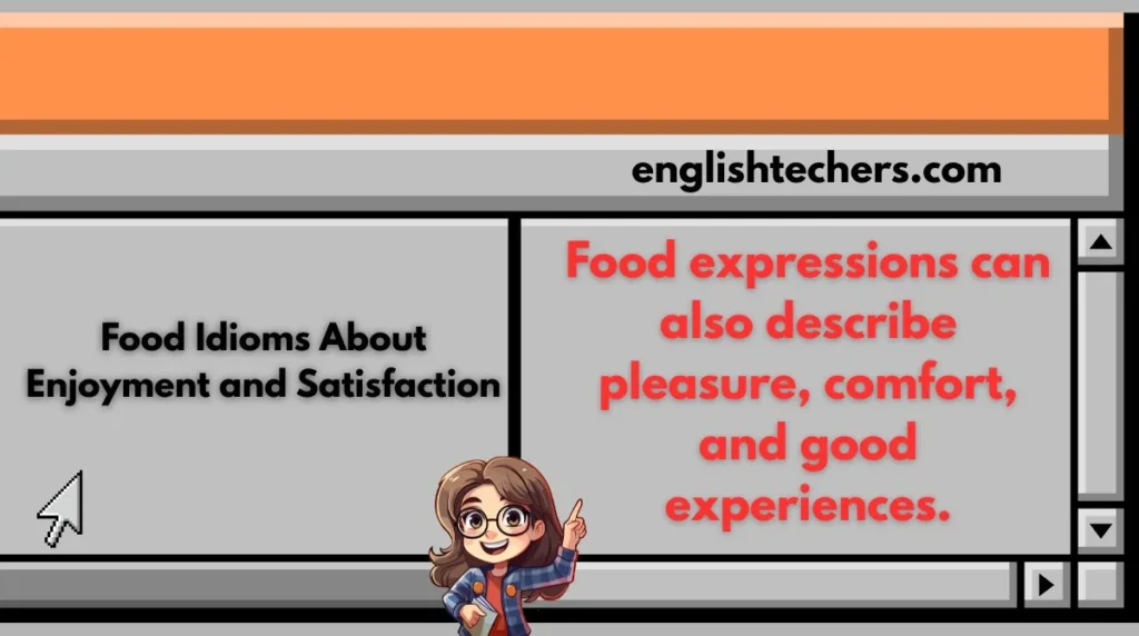 Food Idioms About Enjoyment and Satisfaction