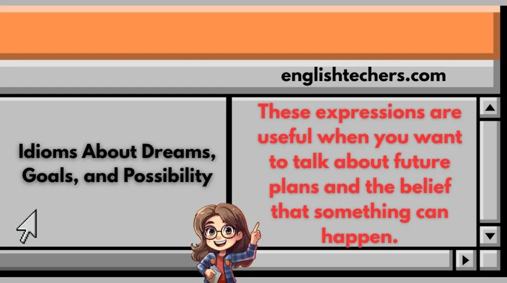 Idioms About Dreams, Goals, and Possibility