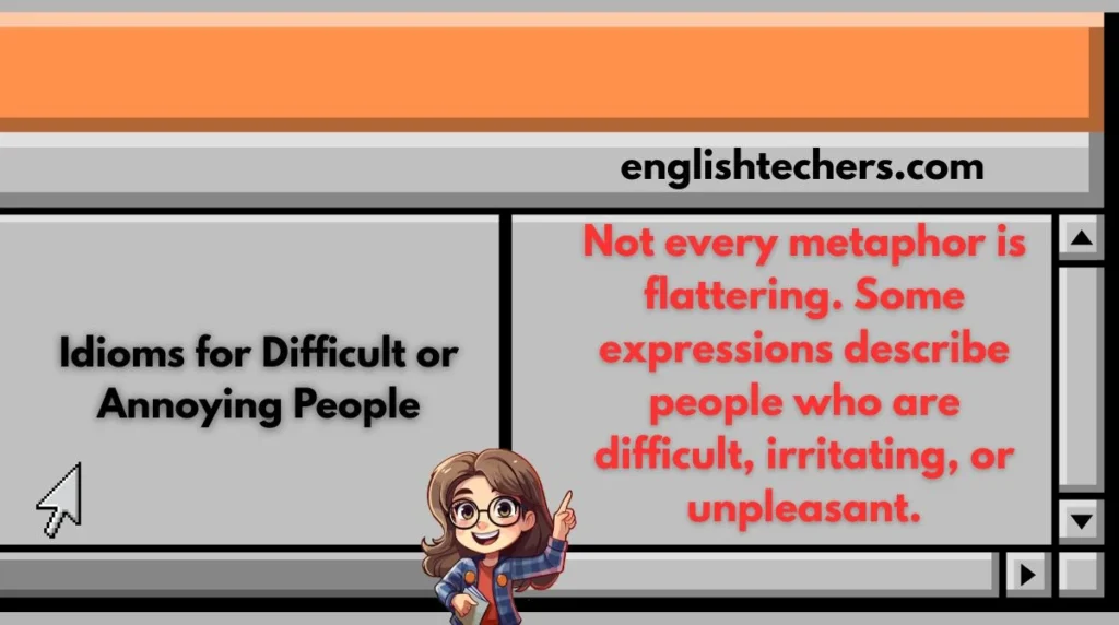 Idioms for Difficult or Annoying People