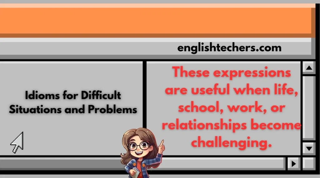 Idioms for Difficult Situations and Problems