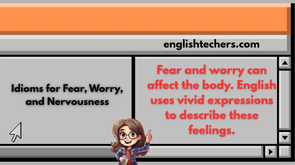 Idioms for Fear, Worry, and Nervousness