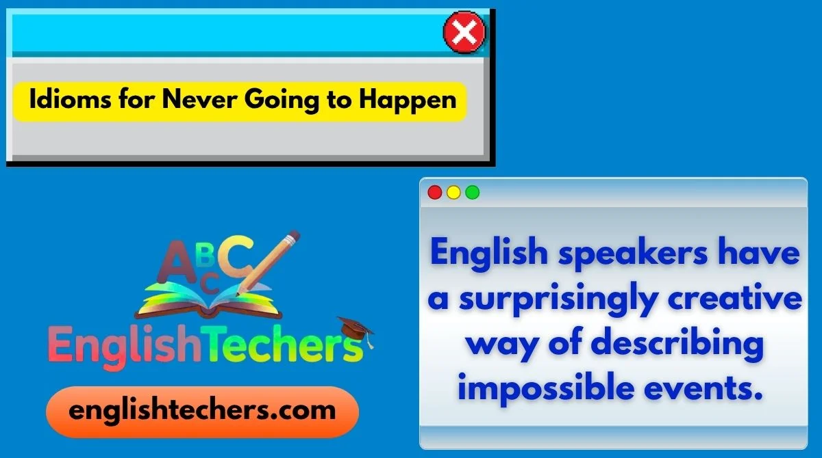 Idioms for Never Going to Happen