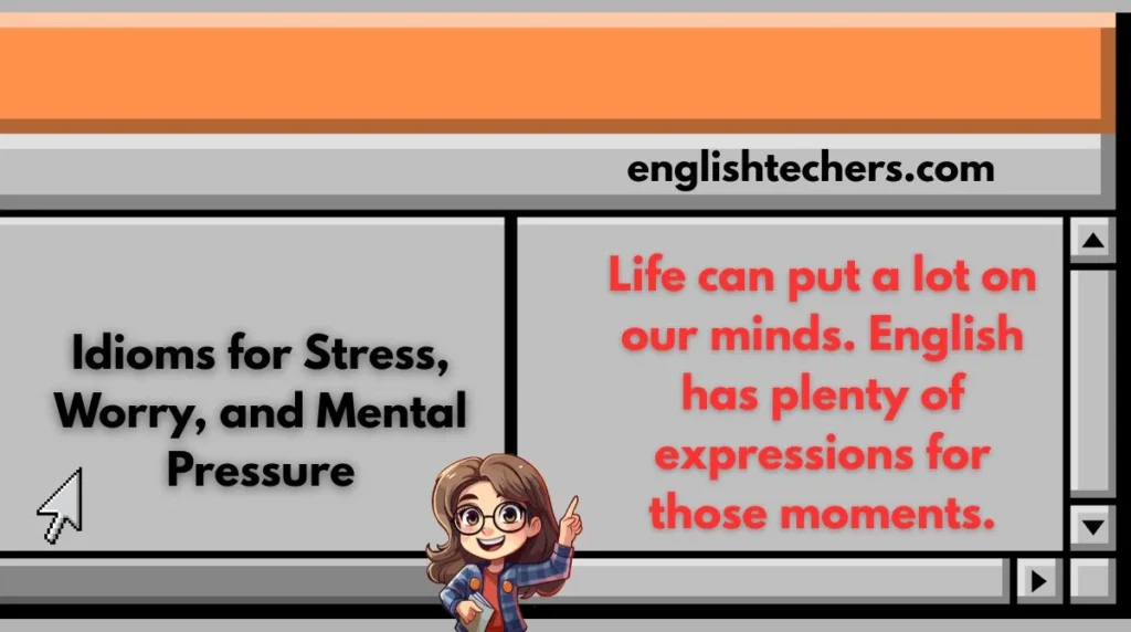 Idioms for Stress, Worry, and Mental Pressure