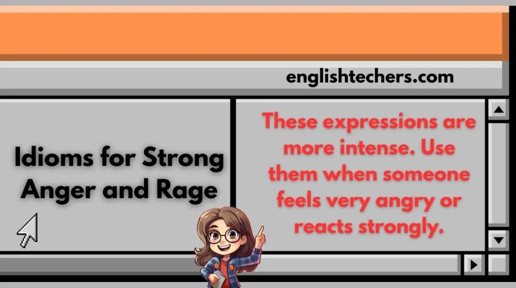 Idioms for Strong Anger and Rage