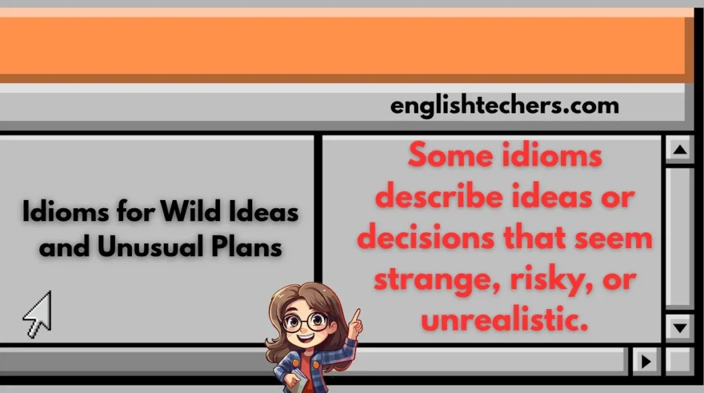 Idioms for Wild Ideas and Unusual Plans