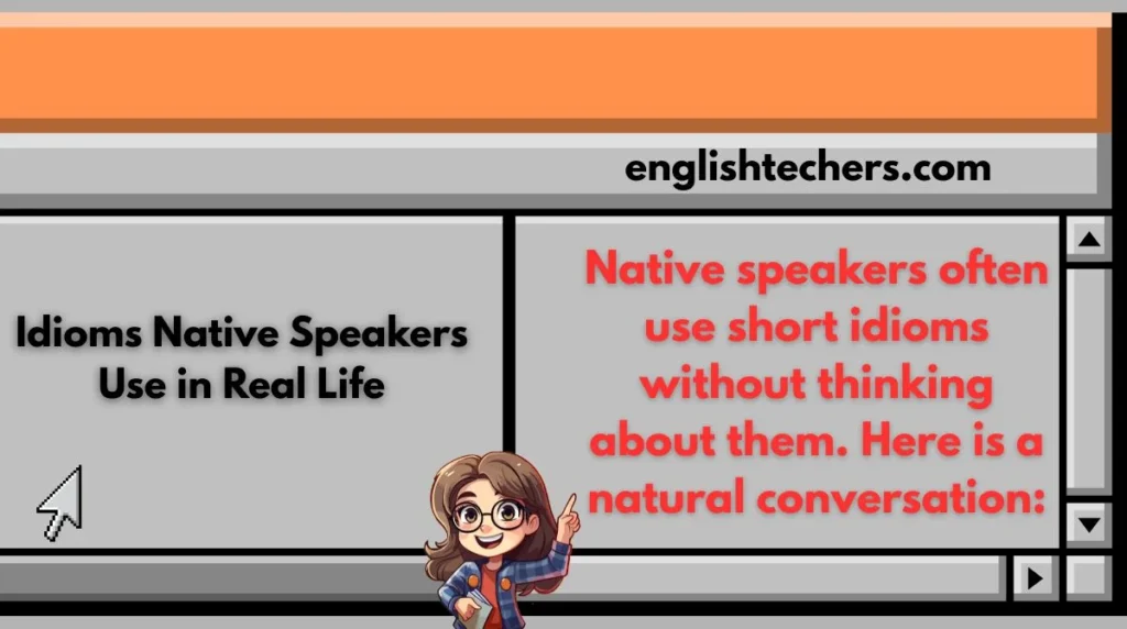 Idioms Native Speakers Use in Real Life