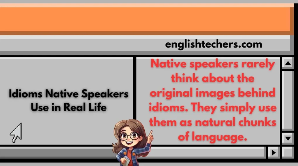 Idioms Native Speakers Use in Real Life
