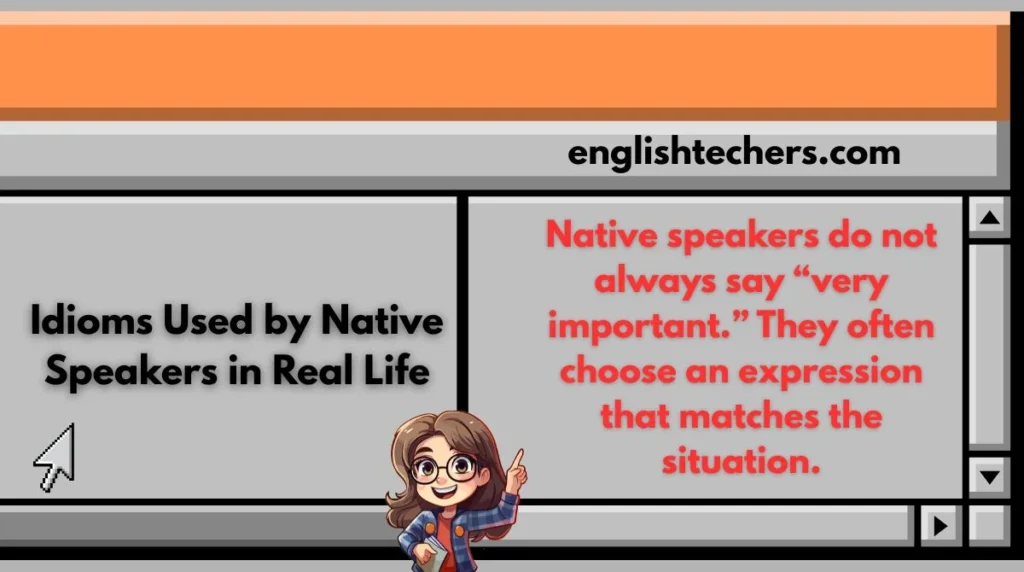 Idioms Used by Native Speakers in Real Life