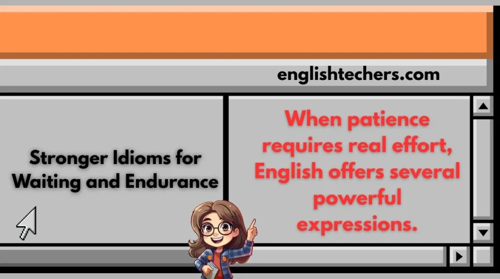 Stronger Idioms for Waiting and Endurance